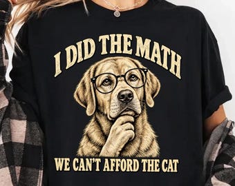 I Did the Math We Can’t Afford the Cat PNG, Funny Dog PNG, Golden Retriever PNG, Vintage Retro Dog Shirt Design, Pet Lover Sublimation