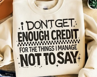 I Don’t Get Enough Credit Funny Quote PNG, Sarcastic Saying Typography, Text Design, Sublimation Graphic, Printable Digital Download