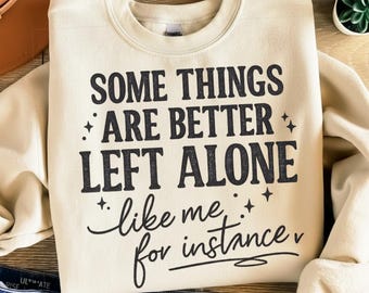 Some Things Are Better Left Alone PNG | Funny Sarcastic Quote Sublimation Design | Distressed Typography | Digital Download