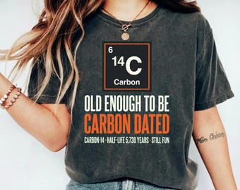 Old Enough to Be Carbon Dated Birthday Chemistry Science PNG: Carbon Dated Birthday Chemistry png Science Humor (Digital Download)
