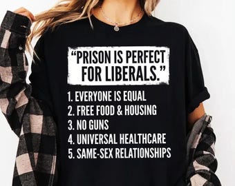 Prison Is Perfect For Liberals Anti Liberals Everyone Is PNG: Political Humor Graphic png Satire Quote png (Digital Download)