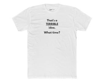 Camiseta gráfica divertida: "¡Qué idea tan terrible! ¿A qué hora?" - Camiseta humorística, unisex, sarcástica