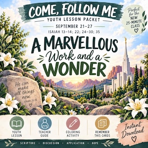 May include: A digital lesson packet titled Come, Follow Me Youth Lesson Packet September 21-27 featuring Isaiah 13-14, 22, 24-30, 35 and A Marvellous Work and a Wonder. The graphic includes white lilies, a mountain landscape, and a temple illustration.