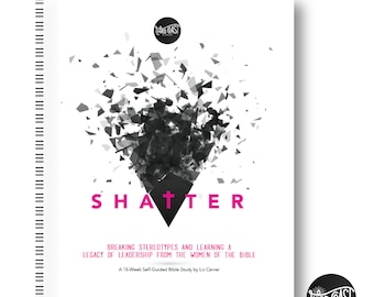 Shatter - A Modern Bible Study on the Women of the Bible