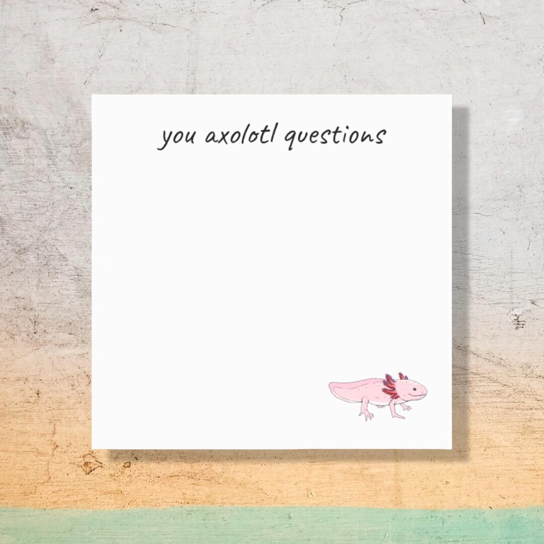 You Axolotl Questions Post-it® Note Pads - Etsy