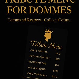May include: A black graphic with gold text that reads "EDITABLE TRIBUTE MENU FOR DOMMES." A smaller card displays a "Tribute Menu" with options like "Crave Control" and prices. The text "Command Respect. Collect Coins." is also present.