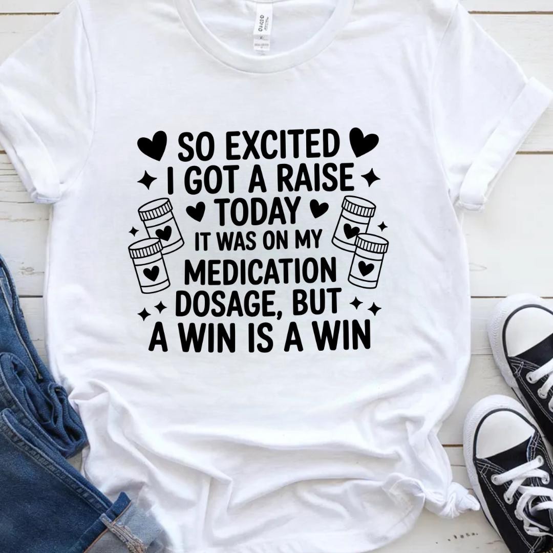 So Excited I Got A Raise Today It Was on My Medication Dosage but A Win ...