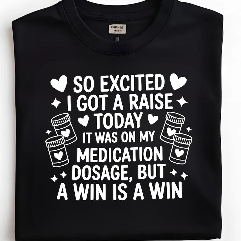 So Excited I Got A Raise Today It Was on My Medication Dosage but A Win ...
