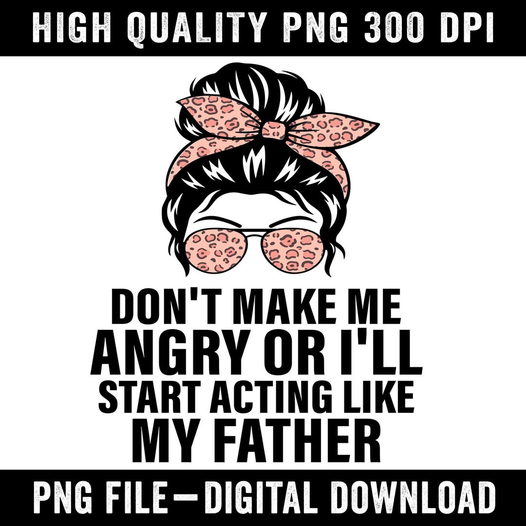 Why U R Angry Daddy Sticker Don't Make Me Angry PNG | Funny Dad Quote Sublimation Design | Father's ...