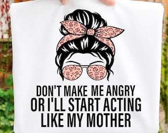 Don’t Make Me Angry PNG | Funny Mom Quote Sublimation Design | Sassy Mother’s Day PNG | Humor Printable Shirt Graphic