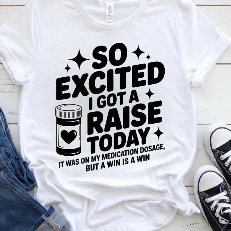 So Excited I Got A Raise Today It Was on My Medication Dosage but A Win ...