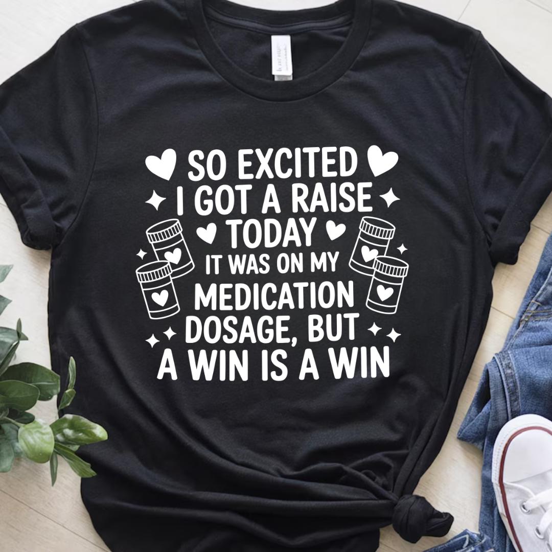 So Excited I Got A Raise Today It Was on My Medication Dosage but A Win ...