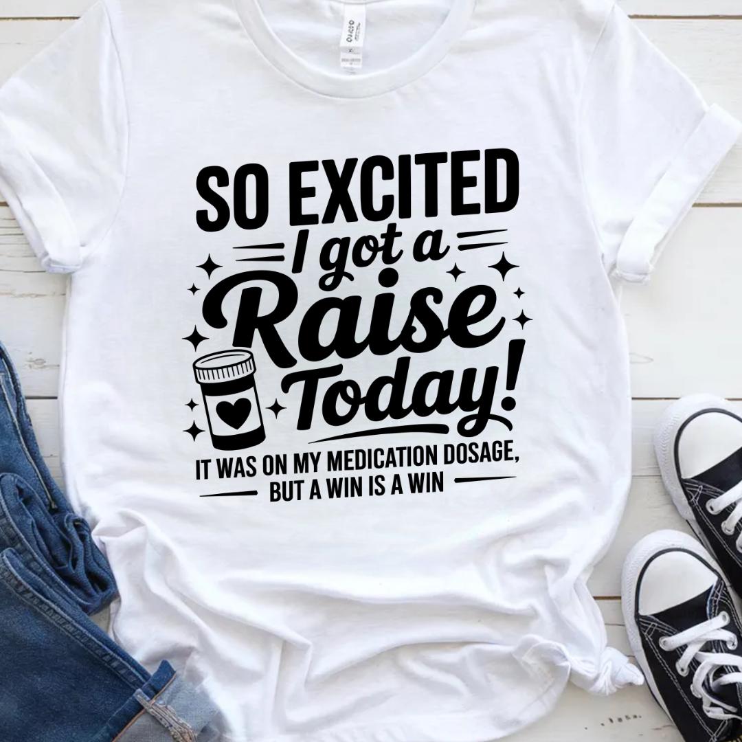 So Excited I Got A Raise Today It Was on My Medication Dosage but A Win ...