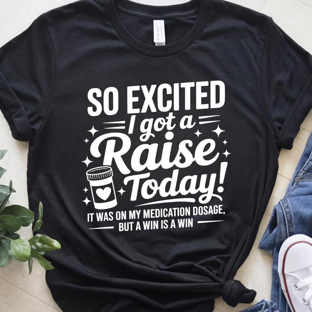 So Excited I Got A Raise Today It Was on My Medication Dosage but A Win ...