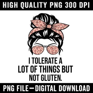 Gluten Is The First Thing I Cannot Tolerate PNG | Funny Gluten Free Quote Sublimation | Celiac Humor Digital Download