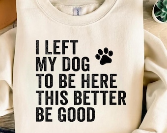 I Left My Dog To Be Here PNG | Funny Dog Lover Sublimation Design | Pet Owner Printable Graphic | Dog Humor Clipart