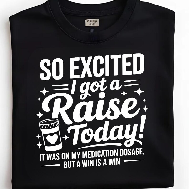 So Excited I Got A Raise Today It Was on My Medication Dosage but A Win ...