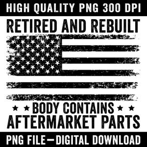 Retired and Rebuilt Body PNG | Funny Retired Design | Aftermarket Parts Humorous Printable | Digital Download