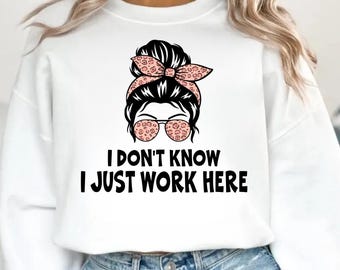 Jag vet inte, jag jobbar bara här PNG | Rolig arbetscitatdesign | Sublimering PNG | Utskrivbar digital nedladdning