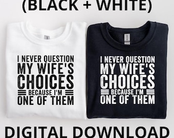 Nunca cuestiono las decisiones de mi esposa PNG / Cita divertida de esposo / Humor matrimonial PNG / Diseño de camiseta de esposo sarcástico