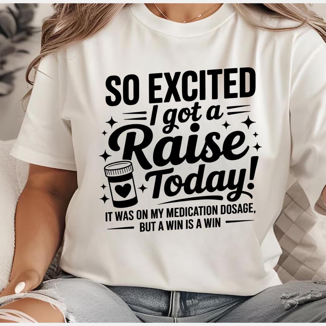 So Excited I Got A Raise Today It Was on My Medication Dosage but A Win ...