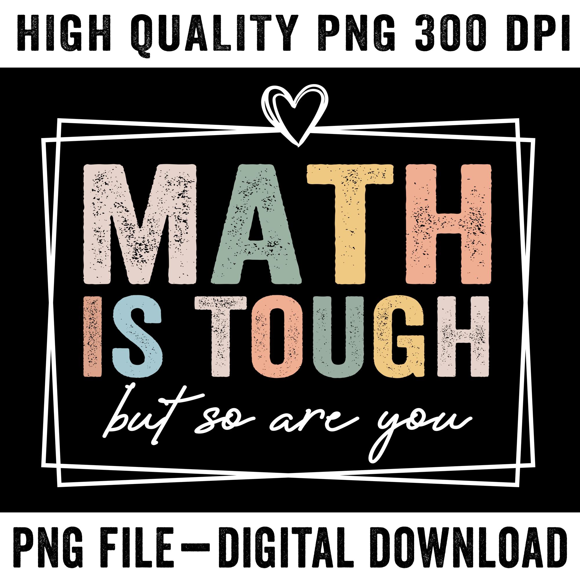 Tuff Math Quotes Math is Tough but so Are You PNG | Motivational Teacher Sublimation ...