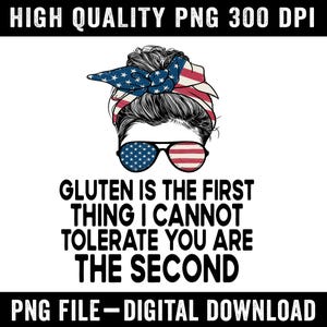 Gluten Is The First Thing I Cannot Tolerate PNG | Funny Gluten Free Quote Sublimation | Celiac Humor Digital Download