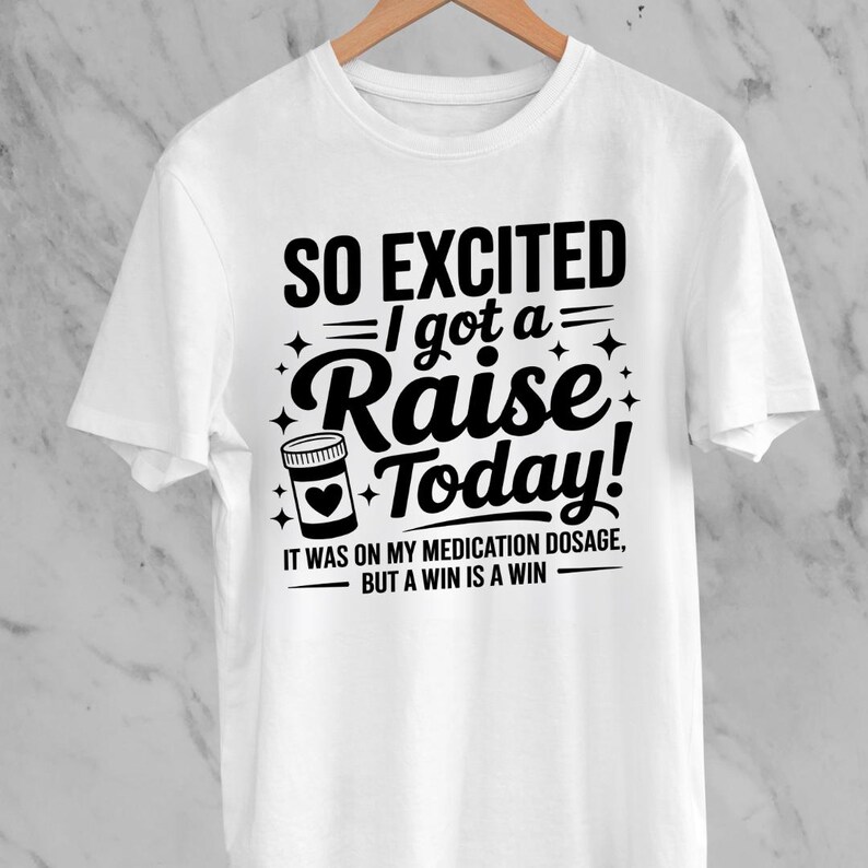 So Excited I Got A Raise Today It Was on My Medication Dosage but A Win ...