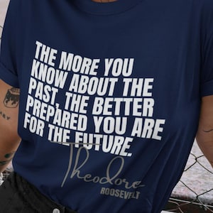 Theodore Roosevelt Quote T-Shirt, History Teacher Gift, Unisex History Lover Tee, President Shirt, Inspirational Historical Quote Tee