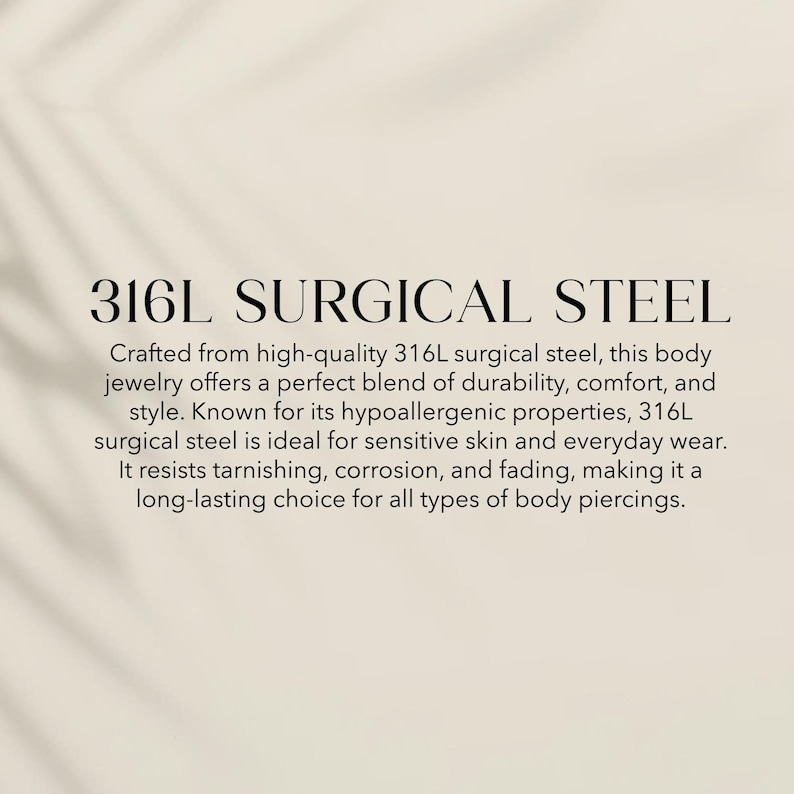May include: A beige graphic with black text that reads: 316L SURGICAL STEEL. Crafted from high-quality 316L surgical steel, this body jewelry offers a blend of durability, comfort, and style. Known for its hypoallergenic properties, it resists tarnishing.