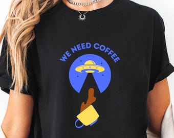 We Need Coffee T-Shirt: UFO Abduction Mug Graphic, Sci-Fi Barista Tee