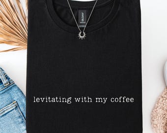 Levitating With My Coffee Shirt, Funny Pop Culture Coffee Tee, Music Inspired Quote T-Shirt, Trendy Caffeine Lover Gift