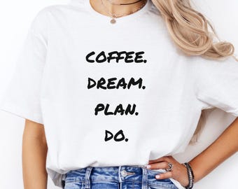 Coffee Dream Plan Do – Minimalist Unisex T-Shirt, Hoodie & Sweatshirt | Motivational Coffee Lover Gift