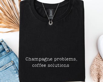 Champagne Problems Coffee Solutions Shirt, Funny Music Inspired Graphic Tee, Cozy Coffee Lover Hoodie, Unisex Lyric Sweatshirt