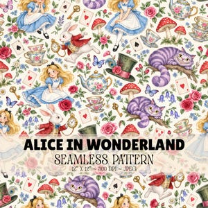 May include: A seamless pattern featuring Alice in a blue dress, a white rabbit with a pocket watch, a purple striped cat, red mushrooms, teapots, teacups, playing cards, and keys. Text reads: ALICE IN WONDERLAND SEAMLESS PATTERN 12" X 12" ~ 300 DPI ~ JPEG.