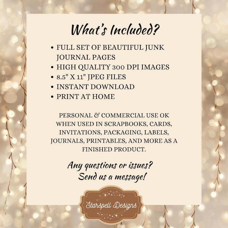 a list of items that are included, such as a full set of beautiful junk journal pages, high-quality 300 dpi images, 8.5" x 11" JPG files, instant download, and print at home. It also mentions that personal and commercial use is allowed when used in scrapbooks, cards, invitations, packaging, labels, journals, printables, and more as a finished product. The text is clear and concise, providing a comprehensive list of included items.