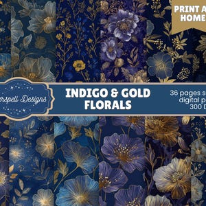May include: A collection of indigo and gold floral digital papers. The designs feature various flower patterns with gold outlines on a dark blue background. The text reads "Print at Home", "Indigo & Gold Florals", and "36 pages seamless digital papers 300 DPI".