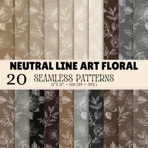 May include: A collection of 20 seamless digital patterns featuring white line art floral and botanical illustrations on various neutral backgrounds including beige, brown, grey, and black. The text reads NEUTRAL LINE ART FLORAL 20 SEAMLESS PATTERNS 12" X 12" ~ 300 DPI ~ JPEG.