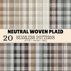 May include: A collection of 20 seamless digital patterns featuring neutral woven plaid designs in shades of beige, brown, gray, and white. The image includes the text NEUTRAL WOVEN PLAID 20 SEAMLESS PATTERNS 12" X 12" ~ 300 DPI ~ JPEG.
