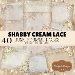 Puede incluir: Un conjunto de 40 páginas de diario de arte Shabby Cream Lace, de 27,9 cm x 21,6 cm, con una resolución de 300 DPI. El diseño presenta fondos color crema con detalles florales y de encaje. El texto dice "Shabby Cream Lace" y "Junk Journal Pages".