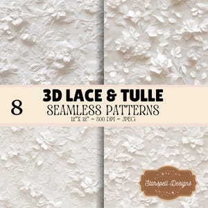 May include: A digital collection of 8 3D lace and tulle seamless patterns featuring white floral designs on a light background. The text reads 8 3D LACE & TULLE SEAMLESS PATTERNS 12"X 12" ~ 300 DPI ~ JPEG and includes a brown label with Starspell Designs.