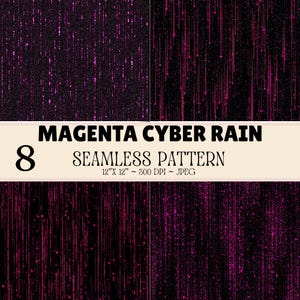 May include: A digital graphic set featuring eight seamless patterns of magenta cyber rain on a black background. The text MAGENTA CYBER RAIN, 8 SEAMLESS PATTERN, 12" X 12" ~ 300 DPI ~ JPEG is displayed across the center of the image.