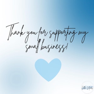 May include: A gradient blue background with the text "Thank you for supporting my small business!" in black script. A light blue heart is centered below the text. The words "Little Mocks" are in a circle at the bottom right.