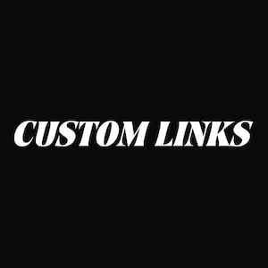 May include: White text on a black background reads "CUSTOM LINKS" in a stylized, italicized font. The text is centered and takes up most of the frame, with a clean and modern aesthetic.