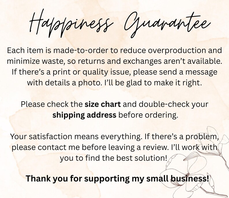 May include: A cream-colored graphic with the words "Happiness Guarantee" in elegant script. The text below details the shop's policies on returns, exchanges, and customer satisfaction, encouraging customers to contact them with any issues.