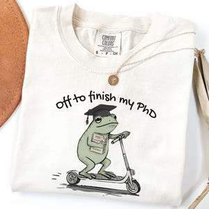 Funny PhD Student Shirt, Frog Dissertation Grad School Gift, Doctoral Candidate Graduation Research Humor Tee image 2