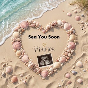 May include: A heart-shaped arrangement of various seashells and pebbles on sandy beach terrain. Inside the heart, the text reads Sea You Soon, a small gold heart icon, and May 202x. A black and white ultrasound scan is placed at the bottom center.