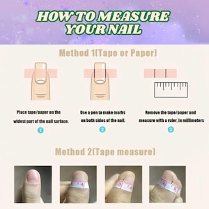 May include: An instructional graphic titled "HOW TO MEASURE YOUR NAIL" with two methods. Method 1 uses tape or paper and a ruler to measure in millimeters. Method 2 uses a tape measure. The image shows steps for nail measurement.