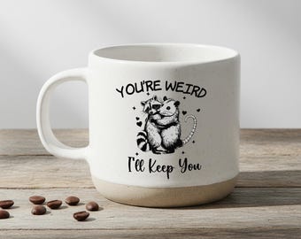 You're Weird I'll Keep You, Funny Mug Gift, Best Friend Gift, Weird Couple Cup, Cute Couple Mug, Sarcastic Mug, Gift for Friend, Weird Gifts