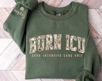Custom Floral Embroidered Burn ICU Sweatshirt, Burn Intensive Care Unit Nurse Gift, Critical Care Nurse, New Grad BICU Nurse Gift